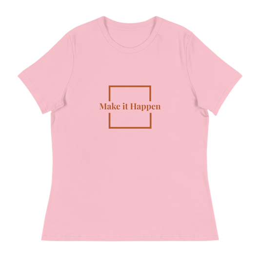 Make it Happen Women's Relaxed T-Shirt