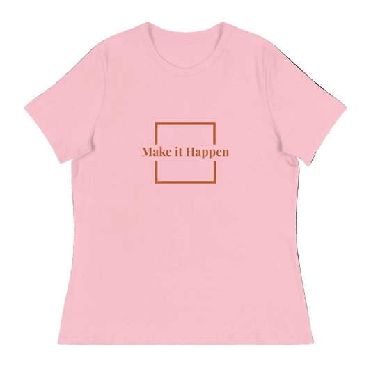 Make it Happen Women's Relaxed T-Shirt